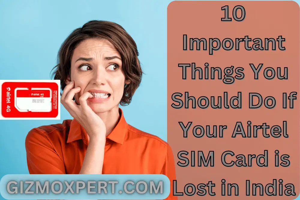 10 Important Things You Should Do If Your Airtel SIM Card is Lost in India